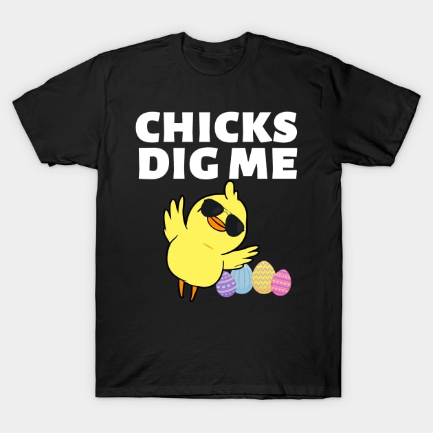 Chicks Dig Me Funny Teen Male Little Boys Easter Kids Fun T-Shirt by Johner_Clerk_Design